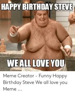 🐣 25+ Best Memes About Happy Birthday Steve Meme Happy Birth