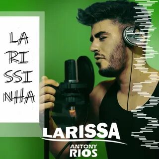 Larissa - Antony Rios. Слушать онлайн на Яндекс.Музыке