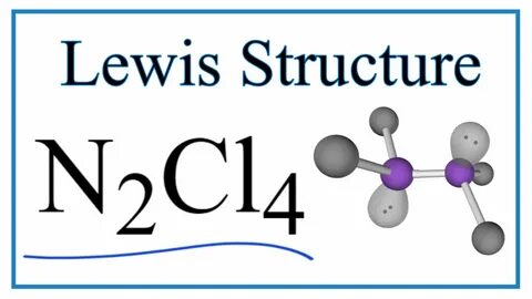 How to Draw the Lewis Dot Structure for N2Cl4: Tetrachlorohy