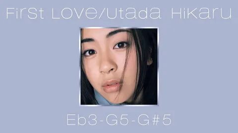 Hikaru Utada - First Love (1999) - Vocal Range: Eb3-G# 5 - Y