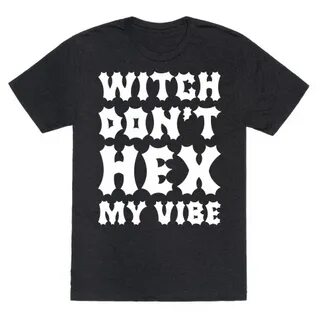 Witch Don't Hex My Vibe T-Shirts LookHUMAN