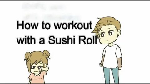 Happy Lil' Sushi Roll - How to Care for a Sad Person WORKOUT