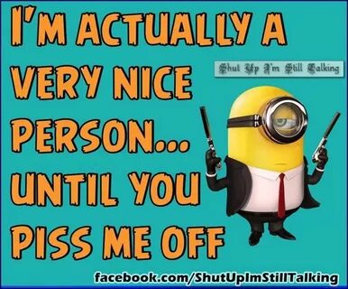 I'm Actually A Very Nice Person Until You Piss Me Off Pictur