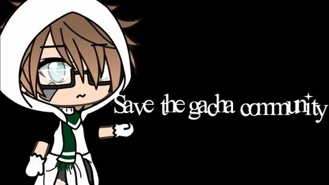 SAVE THE GACHA COMMUNITY! - YouTube