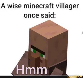 A wise minecraft villager once said