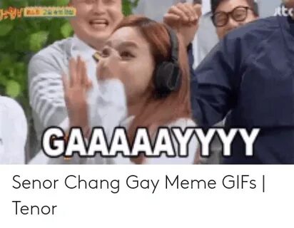🐣 25+ Best Memes About Senor Chang Gay Meme Senor Chang Gay 