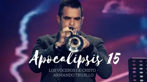 Apocalipsis 15 - Los Voceros de Cristo feat. Armando Trujill