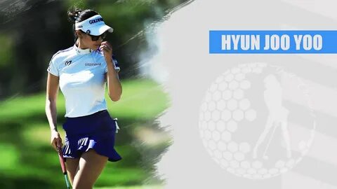 Hyunju Yoo (Hyeonjoo Ryu) Korean Glamour Golfer 2018 유현주 - Y