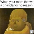 When Your Mom Throws a Chancla for No Reason Tho Meme on SIZ
