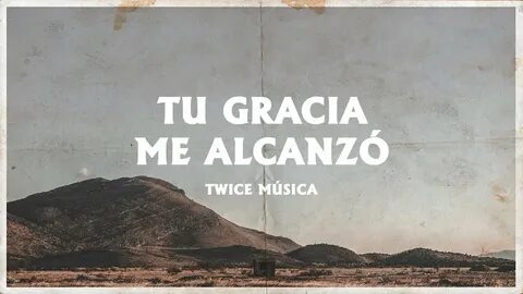 TWICE MÚSICA - Tu gracia me alcanzó (Lyric Video/Video con l