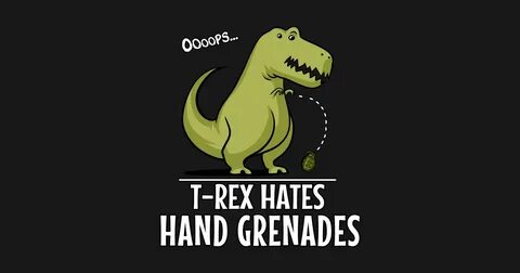 T-Rex Hates Hand Grenades Funny Dinosaur Short Arms - T Rex 