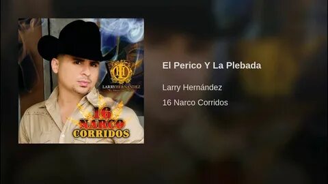Larry Hernández - El Perico Y La Plebada 16 Narco Corridos -