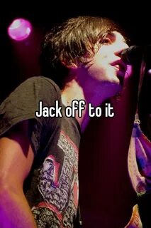 Jack off to it