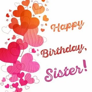 Happy Birthday Images For Sister,Greetings And Wishes Happy 