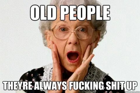 old people - Google zoeken Funny old people, Old people meme