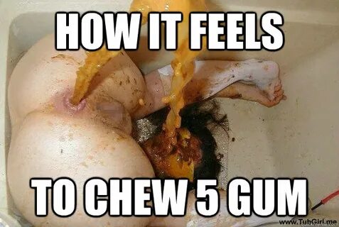 How it feels To chew 5 gum - TubGire - quickmeme