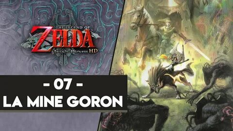 ZELDA TWILIGHT PRINCESS HD #07 - LA MINE GORON - YouTube