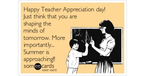 Happy Teacher Appreciation day!Just think that you are shapi