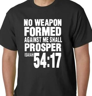 NO WEAPON Formed Against Me Shall PROSPER Isaiah 54:17 T-Shi