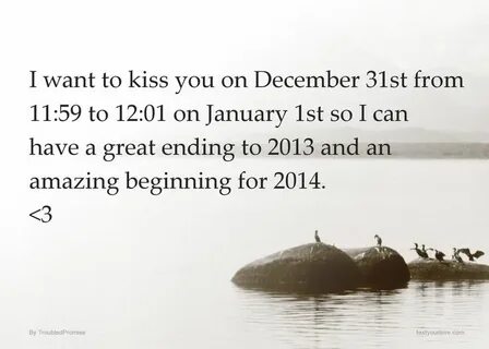 I want to kiss you on December 31st from 11:59 to 12:01 on January 1st so I