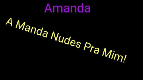 Amanda - A Manda Nudes Pra Mim! - YouTube