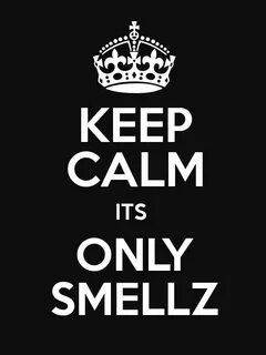 KEEP CALM ITS ONLY SMELLZ - Keep Calm and Posters Generator,