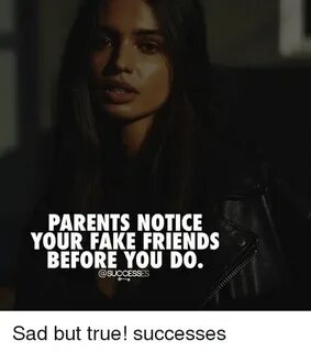 PARENTS NOTICE YOUR FAKE FRIENDS BEFORE YOU DO Sad but True!