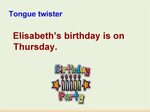 Tongue twister. Elisabeth’s birthday is on Thursday - презен