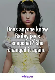 Does anyone know Bailey jay's snapchat? She changed it again