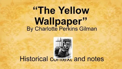 The Yellow Wallpaper'' By Charlotte Perkins Gilman Historica