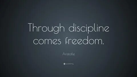 through discipline comes freedom Aristotle quotes, Disciplin