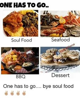 ONE HAS TO GO Soul Food Seafood Re BBQ Dessert One Has to Go