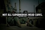 Not all superheroes wear capes Hero quotes, Army quotes, All