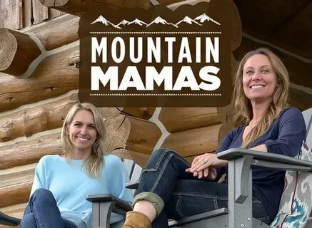 Mountain Mamas TV Show Air Dates & Track Episodes - Next Epi