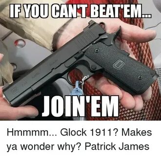 EVOUCANTBEATEM JOINEM Hmmmm Glock 1911? Makes Ya Wonder Why?