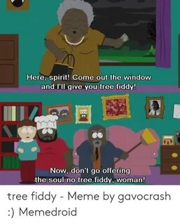Here Spirit! Come Out the Window and I'll Give You Tree Fidd