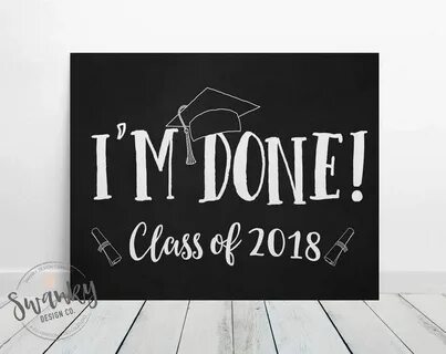 I'm Done Graduation Sign, Class of 2018 sign, Printable Grad