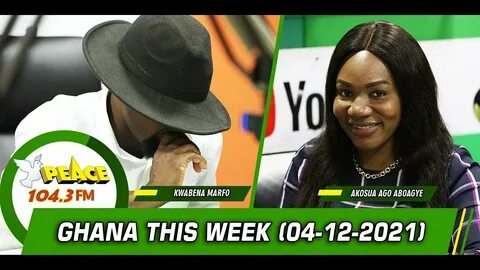 Ghana This Week On Peace 104.3 FM (04/12/2021) - YouTube