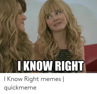 🐣 25+ Best Memes About I Know Right Meme I Know Right Memes