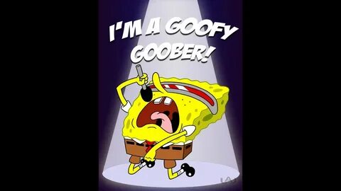 Sponge Bob Goobey Goober Song But Every Time Goofy Goober Is
