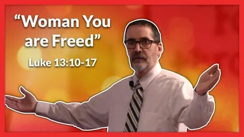 Woman You are Freed" Luke 13:10-17 - YouTube