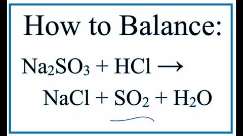 How to Balance Na2SO3 + HCl = NaCl + SO2 + H2O (Sodium sulfi