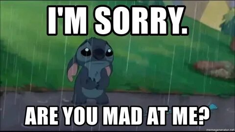I'm sorry. Are you mad at me? - Stitch cry You mad, Mad meme