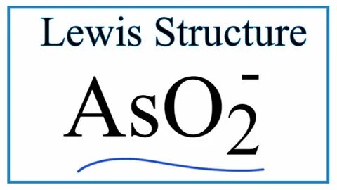 How to Draw the Lewis Dot Structure for AsO2 - - YouTube