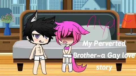 My Perverted Brother!(Gacha Gay love story)(Trailer) 13+! GA