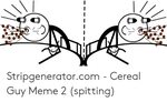 Stripgeneratorcom - Cereal Guy Meme 2 Spitting Meme on ME.ME