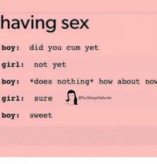 Having Sex Boy Did You Cum Yet Girl Not Yet Boy Does Nothing