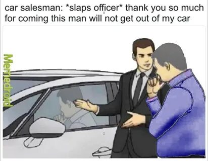 car salesman salesman car - Meme subido por Anti Normies :) 