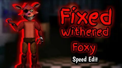 FNaF 2 Speed Edit - Fixed Withered Foxy - YouTube