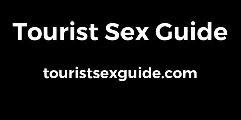 Tourist Sex Guide Worldwide Guide To Pleasure